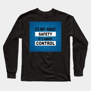 its not about SAFETY its about CONTROL Mask Long Sleeve T-Shirt
